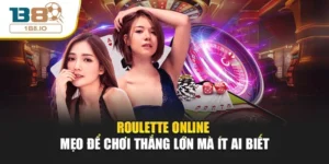 Roulette Online - Mẹo Để Chơi Thắng Lớn Mà Ít Ai Biết
