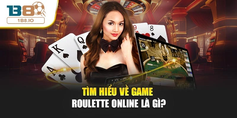 Tìm hiểu về game Roulette Online là gì