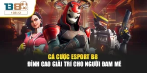 Cá Cược Esport B8 – Đỉnh Cao Giải Trí Cho Người Đam Mê