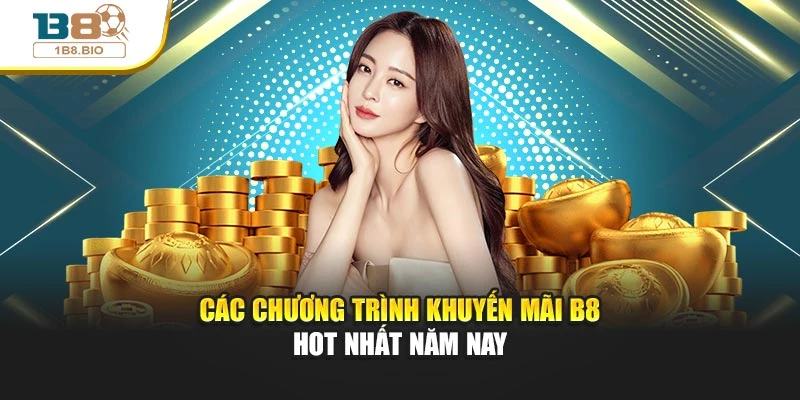 Các chương trình khuyến mãi B8 hot nhất năm nay