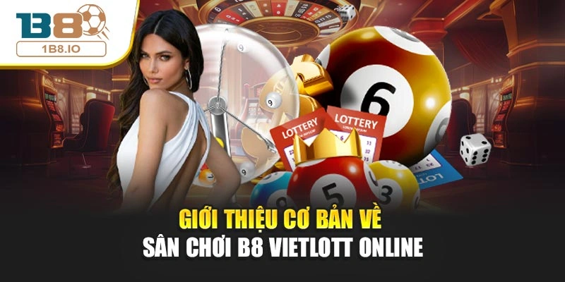 Giới thiệu cơ bản về sân chơi B8 vietlott online