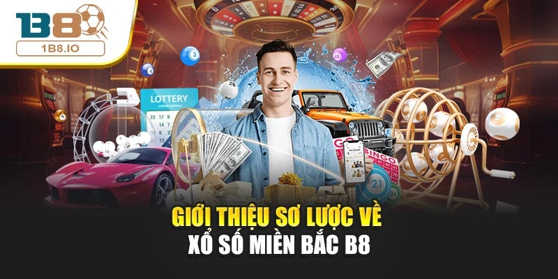 Giới thiệu sơ lược về xổ số miền Bắc B8