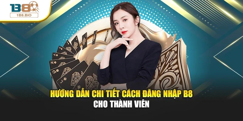 Hướng dẫn chi tiết cách đăng nhập B8 cho thành viên