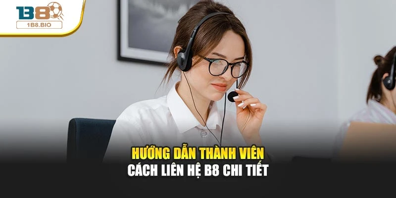Hướng dẫn thành viên cách liên hệ B8 chi tiết