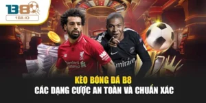 Kèo Bóng Đá B8 – Các Dạng Cược An Toàn Và Chuẩn Xác