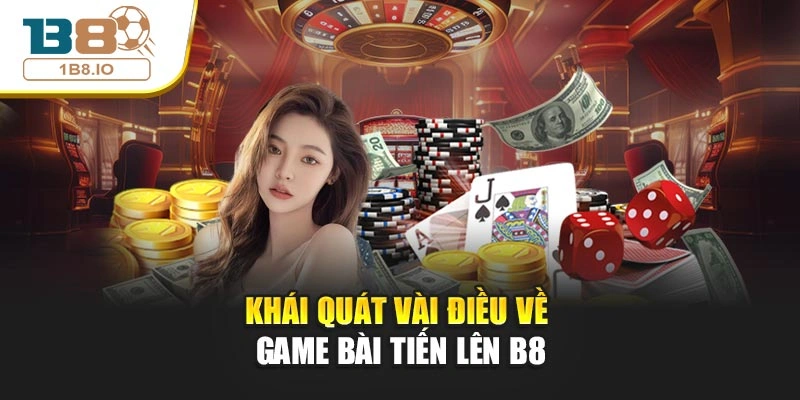 Khái quát vài điều về game bài Tiến Lên B8