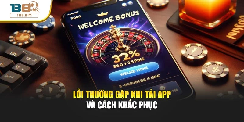 Lỗi thường gặp khi tải app và cách khắc phục
