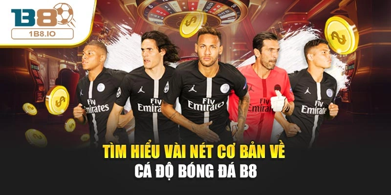 Tìm hiểu vài nét cơ bản về cá độ bóng đá B8
