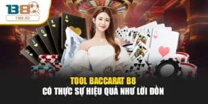 Tool Baccarat B8 - Có Thực Sự Hiệu Quả Như Lời Đồn?