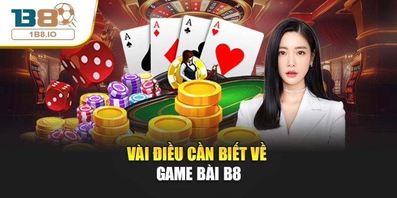 Vài điều cần biết về game bài B8