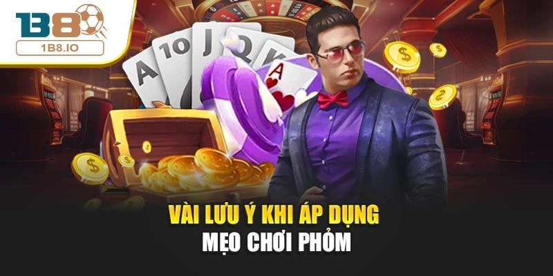 Vài lưu ý khi áp dụng mẹo chơi phỏm