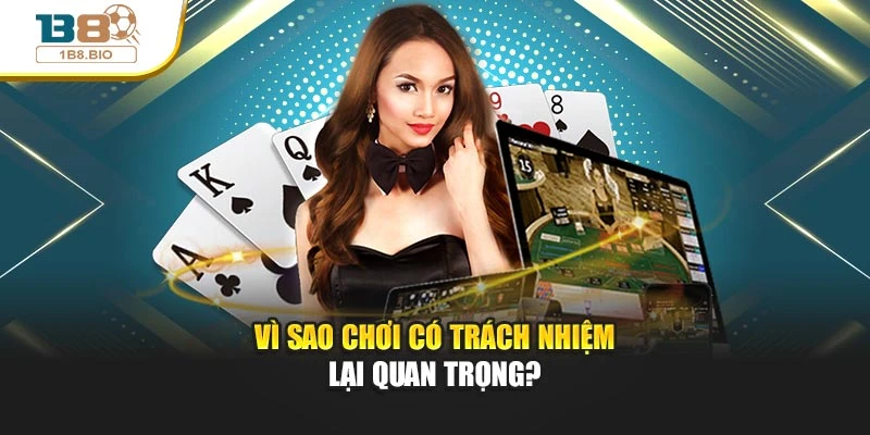 Vì sao chơi có trách nhiệm lại quan trọng