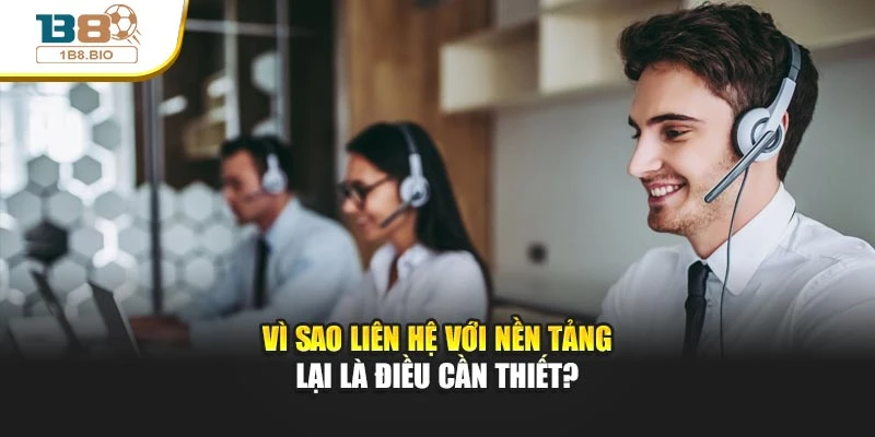 Vì sao liên hệ với nền tảng lại là điều cần thiết