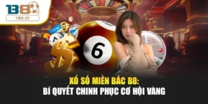 Xổ Số Miền Bắc B8: Bí Quyết Chinh Phục Cơ Hội Vàng